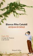 Acqua di sole. La saga dei Fiorenza e dei Gentile di Bianca Rita Cataldi edito da HarperCollins Italia