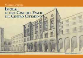 Imola: le due Case del Fascio e il centro cittadino di Mario Giberti edito da La Mandragora Editrice