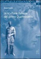 La scultura del primo Quattrocento. Corso monografico dell'anno accademico 1975-76 di Cesare Brandi edito da Aracne