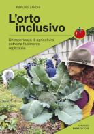 L' orto inclusivo. Un'esperienza di agricoltura facilmente replicabile di Pierluigi Zanchi edito da Armando Dadò Editore