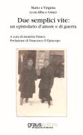 Due semplici vite: un epistolario d'amore e di guerra di Annarita Franco edito da Graus Edizioni
