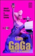 Lady Gaga. Shut up & dance di Porzioni Epìsch, Greedy Prince edito da Chinaski Edizioni