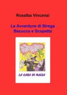 Le avventure di strega Bacucca e Scopetta di Rosalba Vincenzi edito da ilmiolibro self publishing