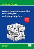 Autorizzazione paesaggistica: come redigere un'istanza completa di Giulio Berruquier, Mauro Corino edito da Maggioli Editore