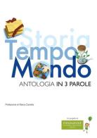 Storia, tempo, mondo. Antologia in 3 parole edito da Fondazione Lucrezia Tangorra