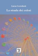La strada dei colori di Lucia Centofanti edito da Daimon Edizioni