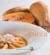 Di zucca in zucca di Igles Corelli edito da Bibliotheca Culinaria