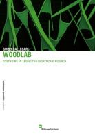 Woodlab. Costruire in legno tra didattica e ricerca di Guido Callegari edito da EdicomEdizioni