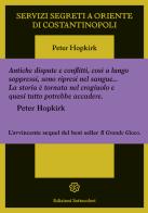 Servizi segreti a oriente di Costantinopoli di Peter Hopkirk edito da Edizioni Settecolori