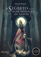 Il segreto delle nove monache di Akkon di Domenico Bennardi edito da Watson