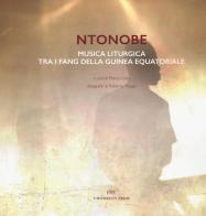 Ntonobe. Musica liturgica tra i Fang della Guinea Equatoriale edito da PFTS University Press