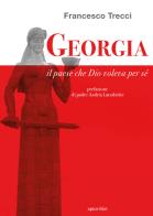 Georgia. Il paese che Dio voleva per sé di Francesco Trecci edito da Apice Libri
