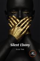Silent ebony di Jesse Yaw edito da Europa Edizioni