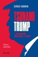 Tsunami Trump. Il nazionalismo americano e l'Europa di Sergio Fabbrini edito da Il Sole 24 Ore
