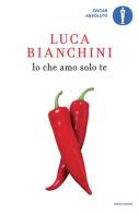 Io che amo solo te di Luca Bianchini edito da Mondadori