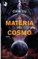 La materia del cosmo di Cixin Liu edito da Mondadori