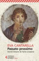 Passato prossimo. Donne romane da Tacita a Sulpicia di Eva Cantarella edito da Feltrinelli