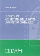 La soft law nel sistema delle fonti: uno studio comparato di Edmondo Mostacci edito da CEDAM