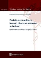 Perizia e consulenza in caso di abuso sessuale sui minori. Quesiti e soluzioni psicologico-forensi di Domenico Carponi Schittar, Rita Rossi edito da Giuffrè