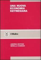 Una nuova economia keynesiana di Andrea Boitani, Mirella Damiani edito da Il Mulino