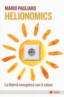 Helionomics. La libertà energetica con il solare di Mario Pagliaro edito da EGEA
