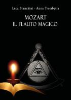 Mozart. Il flauto magico di Luca Bianchini, Anna Trombetta edito da Youcanprint