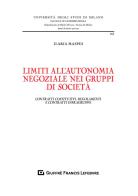 Limiti all'autonomia negoziale nei gruppi di società. Contratti costitutivi, regolamenti e contratti infragruppo di Ilaria Maspes edito da Giuffrè