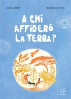 A chi affiderò la terra? Ediz. a colori di Chiara Lossani edito da Paoline Editoriale Libri