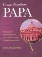 Come diventare papa di Piers Marchant edito da Piemme