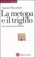 La metopa e il triglifo. Nove lezioni di architettura di Antonio Monestiroli edito da Laterza