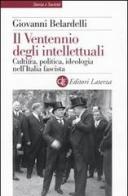 Il Ventennio degli intellettuali. Cultura, politica, ideologia nell'Italia fascista di Giovanni Belardelli edito da Laterza