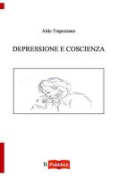 Depressione e coscienza di Aldo Trapuzzano edito da Lampi di Stampa