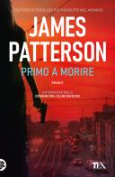 Primo a morire di James Patterson edito da TEA