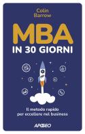 MBA in 30 giorni. Il metodo rapido per eccellere nel business di Colin Barrow edito da Apogeo