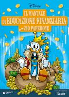 Il manuale di educazione finanziaria Zio Paperone. Ediz. a colori edito da Disney Libri