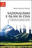 Nazionalismo e Islam in Cina. Lo Xinjiang tra tensioni etniche e problemi economico-politici di M. Ludovica Paoluzi edito da Aracne