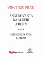 Anni novanta. Da Algeri a Bonn. Memorie di vita vol.2 di Vincenzo Prati edito da Guerra Edizioni