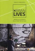 Urban lives. Viaggio alla scoperta della street art in Italia. Ediz. a colori di Ivana De Innocentis edito da Flaccovio Dario