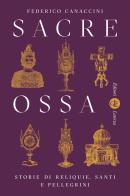 Sacre ossa. Storie di reliquie, santi e pellegrini di Federico Canaccini edito da Laterza