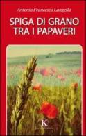 Spiga di grano tra i papaveri di Antonia Francesca Langella edito da Kimerik