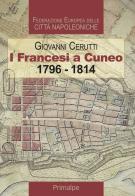 I francesi a Cuneo 1796-1814 di Giovanni Cerutti edito da Ass. Primalpe Costanzo Martini