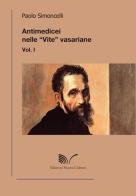 Antimedicei nelle «vite» vasariane vol.1 di Paolo Simoncelli edito da Nuova Cultura