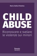 Child abuse. Riconoscere e svelare le violenze sui minori di Maria Stella D'Andrea edito da Bononia University Press