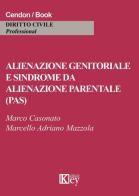 Alienazione genitoriale e sindrome da alienazione parentale (PAS) di Marco Casonato, Marcello Adriano Mazzola edito da Key Editore