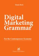 Digital marketing grammar. For the contemporary economy di Danio Berti edito da Cesati