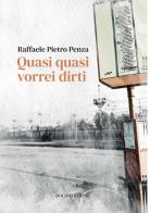 Quasi quasi vorrei dirti di Raffaele Pietro Penza edito da Bolis