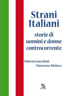 Strani italiani. Storie di uomini e donne controcorrente di Valeria Isacchini, Vincenzo Meleca edito da Greco e Greco
