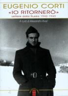 «Io ritornerò». Lettere dalla Russia 1942-1943 di Eugenio Corti edito da Ares