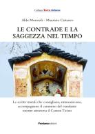 Le contrade e la saggezza nel tempo di Aldo Morosoli, Maurizio Cattaneo edito da Fontana Edizioni