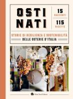 Ostinati. Storie di resilienza e sostenibilità delle osterie d'Italia. 15 racconti. 115 ricette edito da Slow Food